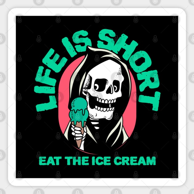 Life is Short, Eat the Ice Cream! Magnet by KarmicKal